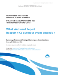 195-18(3) - Northwest Territories Manufacturing Strategy: What We Heard Report, Summary of notes and findings, January 2018 