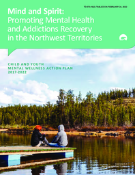 573-19(2) - Mind and Spirit: Promoting Mental Health and Addictions Recovery in the Northwest Territories - Child and Youth Mental Wellness Action Plan 2017-2022 