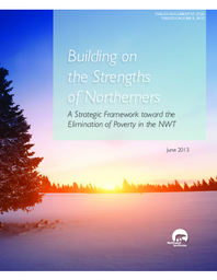 097-17(4) - Building on the Strengths of Northerners - A Strategic Framework Toward the Elimination of Poverty in the NWT, June 2013 