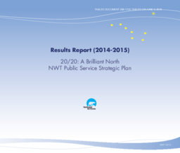 268-17(5) - Results Report (2014-2015) - 20/20: A Brilliant North - NWT Public Service Strategic Plan 