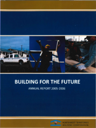 073-16(2) - Northwest Territories Housing Corporation annual report 2005-2006 : Building for the Future = Societe d'Habitation des Territoires du Nord-Ouest rapport annuel 2005-2006 : Construire l'avenir