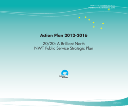 090-17(3) - Action Plan 2012-2016 - 20/20: A Brilliant North NWT Public Service Strategic Plan 