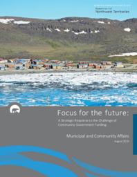 549-18(3) - Focus for the Future: A Strategic Response to the Challenge of Community Government Funding, Municipal and Community Affairs, August 2019 