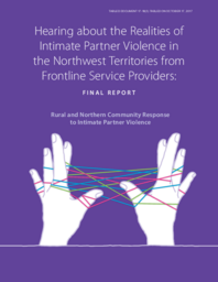 017-18(3) - Hearing About the Realities of Intimate Partner Violence in the Northwest Territories from Frontline Service Providers: Final Report - Rural and Northern Community Response to Intimate Partner Violence 