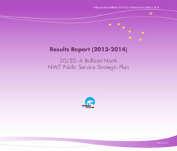 101-17(5) - Results Report (2013-14), 20/20 A Brilliant North, NWT Public Service Strategic Plan 