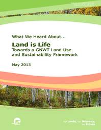 098-17(4) - What We Heard About...Land is Life: Towards a GNWT Land Use and Sustainability Framework 