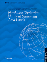 Jurisdictional Responsibilities for Land Resources, Land Use and Development in the Yukon Territory and Northwest Territories: Book 3, Northwest Territories Nunavut Settlement Area Lands