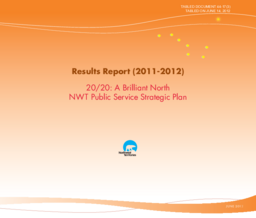 044-17(3) - Results Report 2011-2012 - 20/20 A Brilliant North: NWT Public Service Strategic Plan 