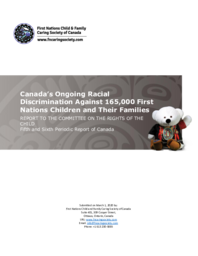 Canada's ongoing racial discrimination against 165,000 First Nations children and their families : report to the Committee on the Rights of the Child. Fifth and sixth periodic report of Canada