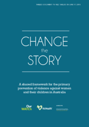 076-18(2) - Change The Story - A Shared Framework for the Primary Prevention of Violence Against Women and Their Children in Australia 