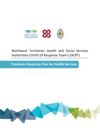 Northwest Territories Health and Social Services Authorities COVID-19 Reponse Team's (ACRT) Pandemic Response Plan for Health Services