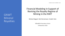 868-19(2) 2022 11 GNWT Mineral Royalties Presentation to Yellowknife Geoscience Forum:  “Financial Modeling in Support of Revising the Royalty Regime of Mining in the NWT”  by Michael Doggett, Nick Dennahower, Hendrick Falk