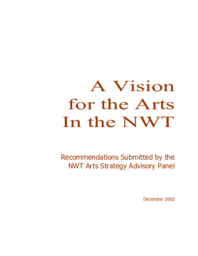 A vision for the arts in the NWT : recommendations submitted by the NWT Arts Strategy Advisory Panel