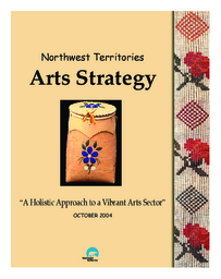 Northwest Territories arts strategy : "A Holistic Approach to a Vibrant Arts Sector"