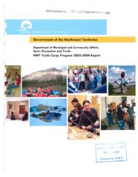 078-15(3) - Government of the Northwest Territories, Department of Municipal and Community Affairs Sport, Recreation and Youth, NWT Youth Corps Program 2003-2004 Report