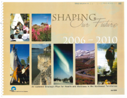 073-15(5) - Shaping our Future: 2006-2010, An Updated Plan for Strategic Plan for Health and Wellness in the Northwest Territories