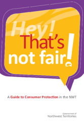 Hey! That's not fair! : a guide to consumer protection in the NWT