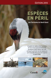 Espèces en péril aux Territoires du Nord-Ouest [2010], un guide des espèces des TN-O incluses dans la liste légale sous la Loi sur les espèces en péril fédérale et autres espèces considérées