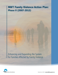 NWT Family Violence Action Plan, phase II (2007-2012) : enhancing and expanding the system for families affected by family violence