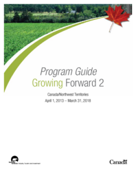 Growing Forward 2 : Program Guide for Canada/Northwest Territories April 1, 2013 - March 31, 2018