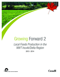 Growing Forward 2 : Local Foods Production in the NWT Inuvik/Delta Region 2013-2014