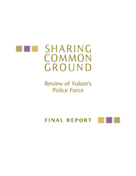 Sharing common ground : review of Yukon's police force : final report 