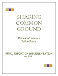 Sharing common ground : review of Yukon's police force : final report on implementation.