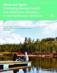 461-18(2) - Mind and Spirit: Promoting Mental Health and Addictions Recovery in the Northwest Territories - Child & Youth Mental Wellness Action Plan 2017-2022 